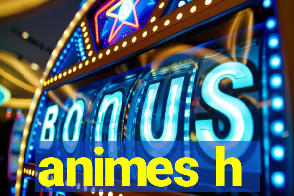 animes h